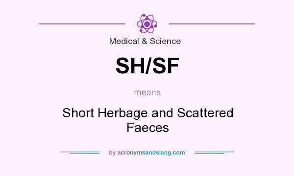 What does SH/SF mean? It stands for Short Herbage and Scattered Faeces