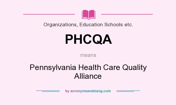 What does PHCQA mean? It stands for Pennsylvania Health Care Quality Alliance