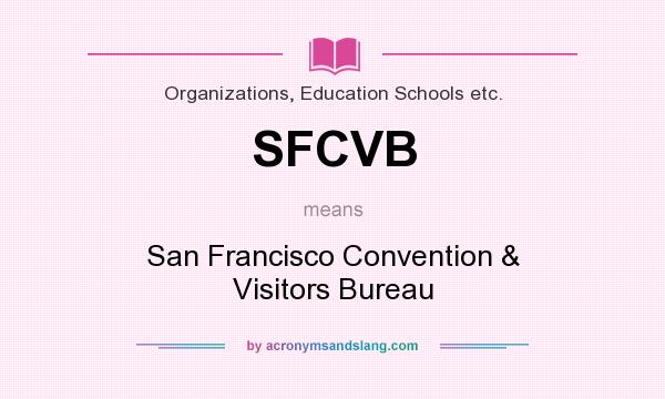 What does SFCVB mean? It stands for San Francisco Convention & Visitors Bureau