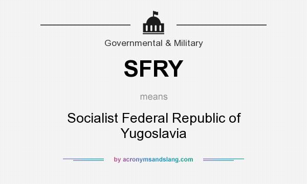 What does SFRY mean? It stands for Socialist Federal Republic of Yugoslavia