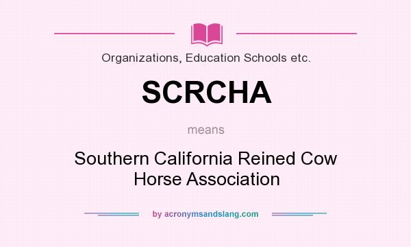 What does SCRCHA mean? It stands for Southern California Reined Cow Horse Association
