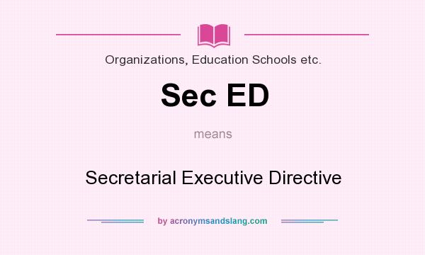 What does Sec ED mean? It stands for Secretarial Executive Directive