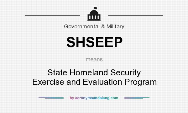 What does SHSEEP mean? It stands for State Homeland Security Exercise and Evaluation Program