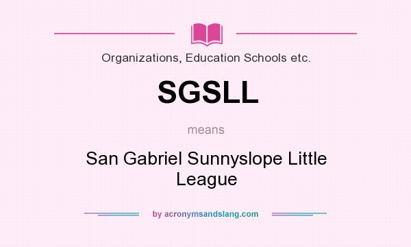 What does SGSLL mean? It stands for San Gabriel Sunnyslope Little League