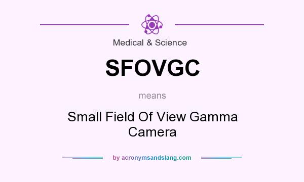 What does SFOVGC mean? It stands for Small Field Of View Gamma Camera