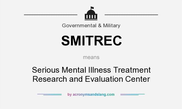 What does SMITREC mean? It stands for Serious Mental Illness Treatment Research and Evaluation Center