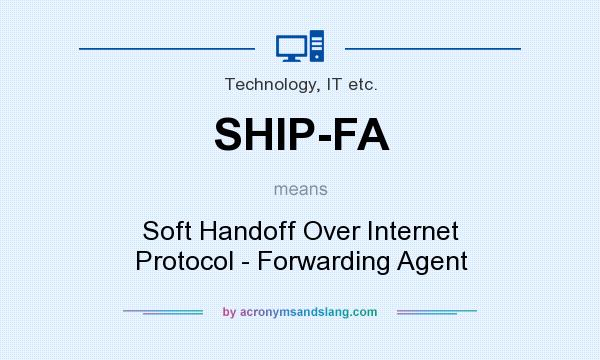 What does SHIP-FA mean? It stands for Soft Handoff Over Internet Protocol - Forwarding Agent