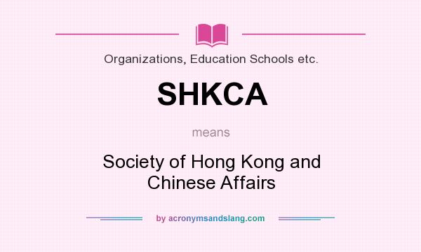 What does SHKCA mean? It stands for Society of Hong Kong and Chinese Affairs