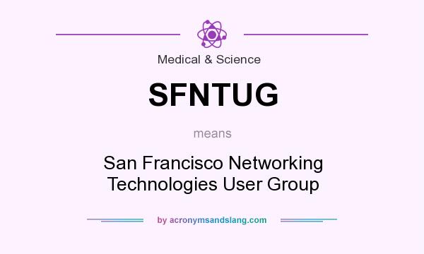 What does SFNTUG mean? It stands for San Francisco Networking Technologies User Group
