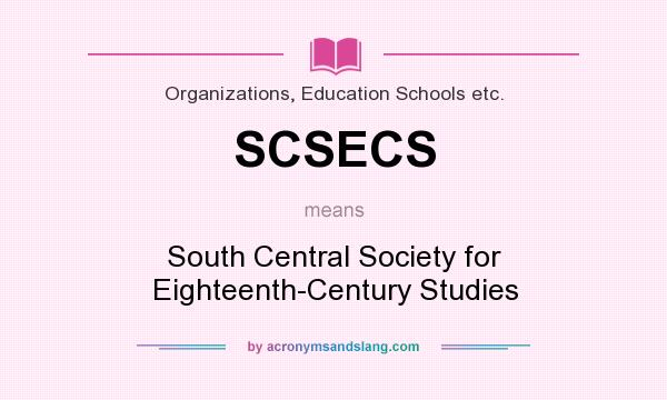 What does SCSECS mean? It stands for South Central Society for Eighteenth-Century Studies