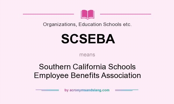What does SCSEBA mean? It stands for Southern California Schools Employee Benefits Association