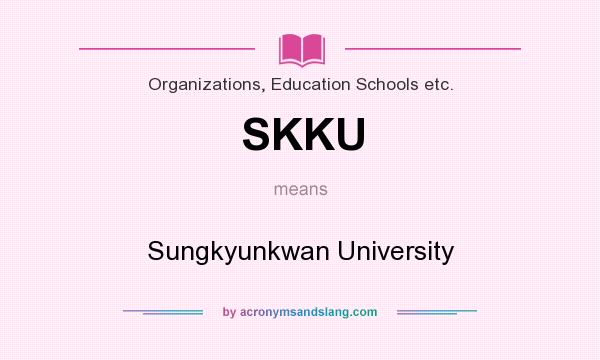 What does SKKU mean? It stands for Sungkyunkwan University