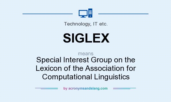 What does SIGLEX mean? It stands for Special Interest Group on the Lexicon of the Association for Computational Linguistics