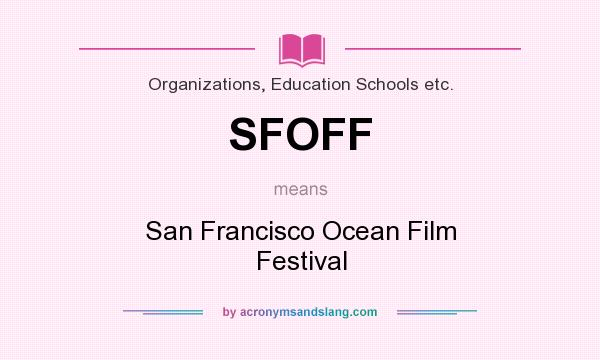 What does SFOFF mean? It stands for San Francisco Ocean Film Festival