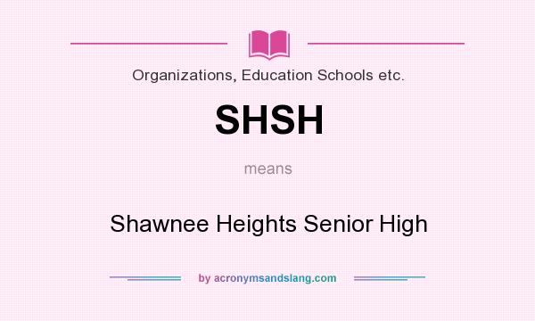 What does SHSH mean? It stands for Shawnee Heights Senior High