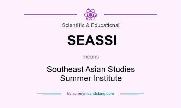 What does SEASSI mean? It stands for Southeast Asian Studies Summer Institute