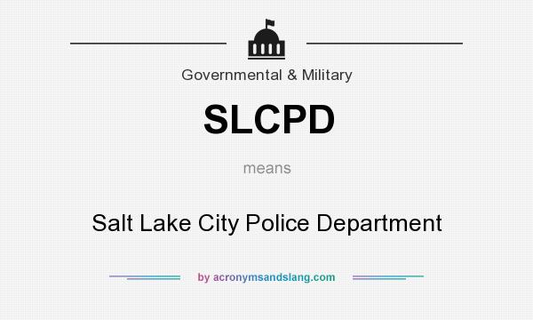 What does SLCPD mean? It stands for Salt Lake City Police Department