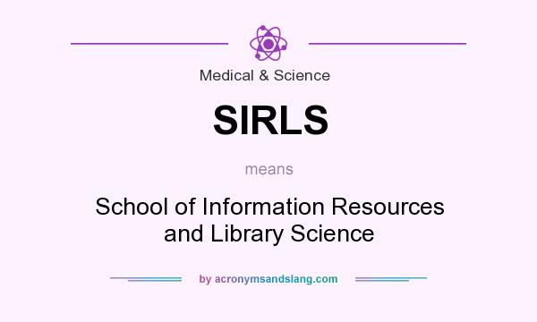 What does SIRLS mean? It stands for School of Information Resources and Library Science