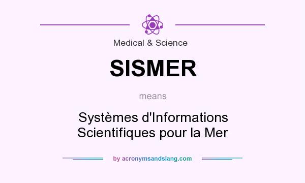 What does SISMER mean? It stands for Systèmes d`Informations Scientifiques pour la Mer