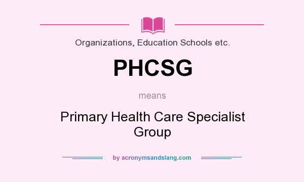 What does PHCSG mean? It stands for Primary Health Care Specialist Group