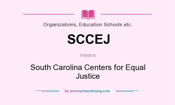 What does SCCEJ mean? It stands for South Carolina Centers for Equal Justice