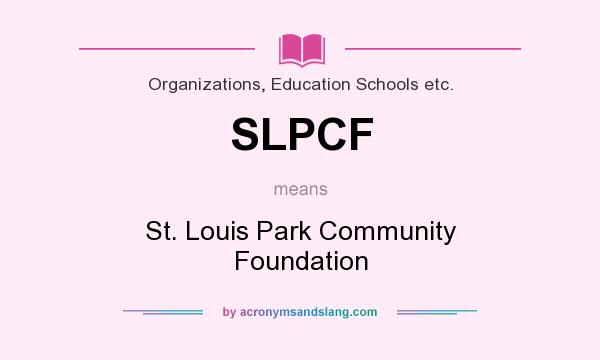 What does SLPCF mean? It stands for St. Louis Park Community Foundation