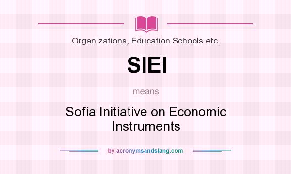What does SIEI mean? It stands for Sofia Initiative on Economic Instruments