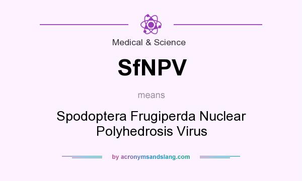 What does SfNPV mean? It stands for Spodoptera Frugiperda Nuclear Polyhedrosis Virus
