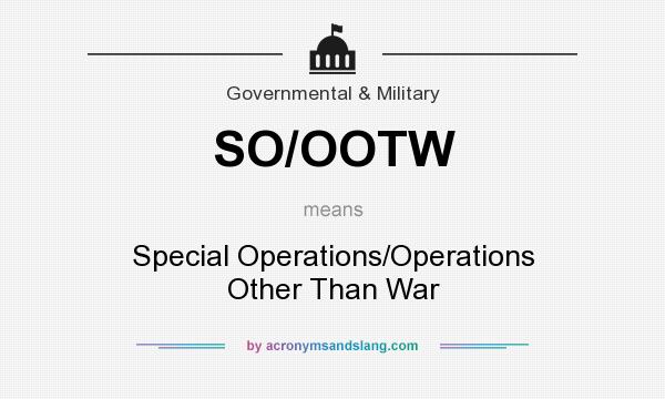 What does SO/OOTW mean? It stands for Special Operations/Operations Other Than War