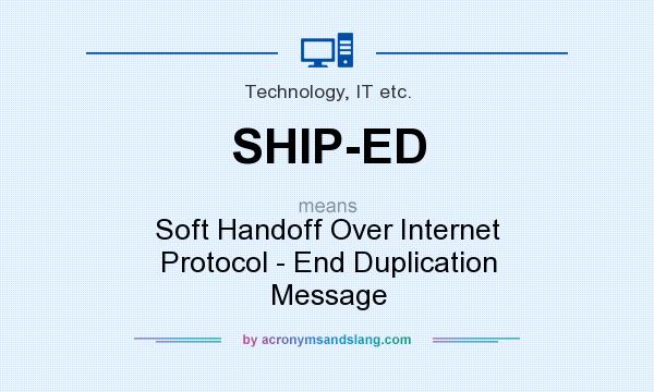 What does SHIP-ED mean? It stands for Soft Handoff Over Internet Protocol - End Duplication Message