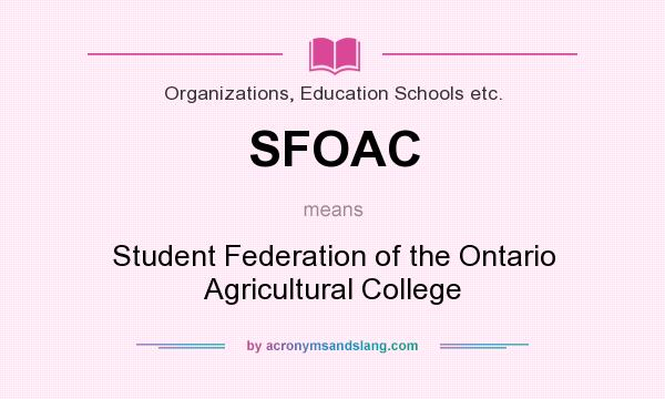 What does SFOAC mean? It stands for Student Federation of the Ontario Agricultural College