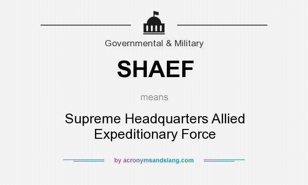 What does SHAEF mean? It stands for Supreme Headquarters Allied Expeditionary Force