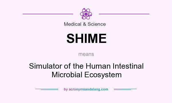 What does SHIME mean? It stands for Simulator of the Human Intestinal Microbial Ecosystem