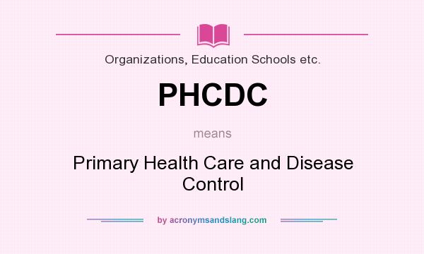 What does PHCDC mean? It stands for Primary Health Care and Disease Control