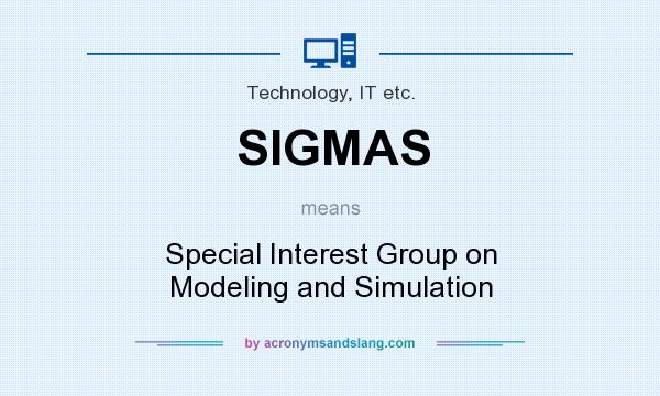 What does SIGMAS mean? It stands for Special Interest Group on Modeling and Simulation
