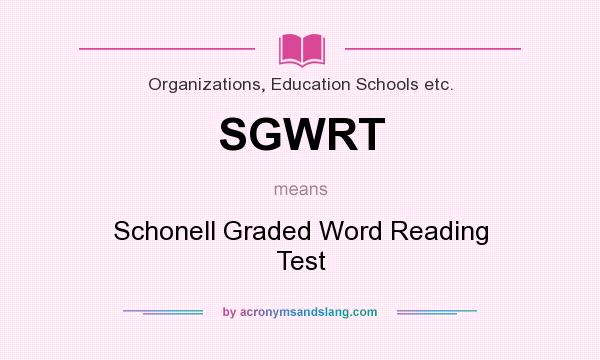 What does SGWRT mean? It stands for Schonell Graded Word Reading Test
