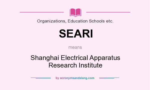 What does SEARI mean? It stands for Shanghai Electrical Apparatus Research Institute