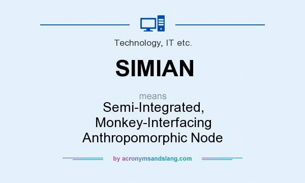 What does SIMIAN mean? It stands for Semi-Integrated, Monkey-Interfacing Anthropomorphic Node
