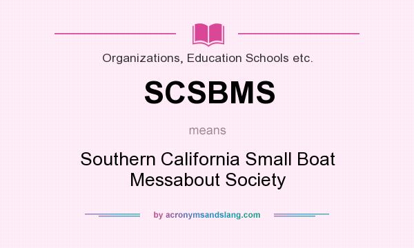 What does SCSBMS mean? It stands for Southern California Small Boat Messabout Society