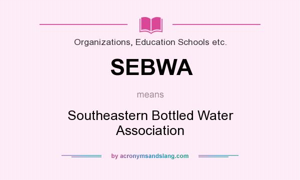What does SEBWA mean? It stands for Southeastern Bottled Water Association