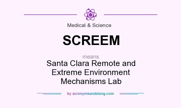 What does SCREEM mean? It stands for Santa Clara Remote and Extreme Environment Mechanisms Lab