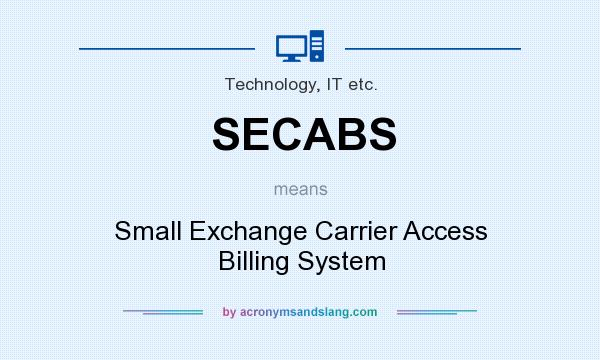 What does SECABS mean? It stands for Small Exchange Carrier Access Billing System