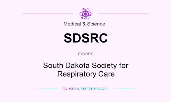 What does SDSRC mean? It stands for South Dakota Society for Respiratory Care