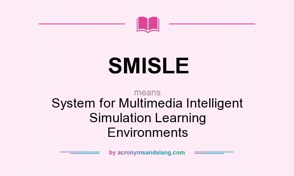 What does SMISLE mean? It stands for System for Multimedia Intelligent Simulation Learning Environments