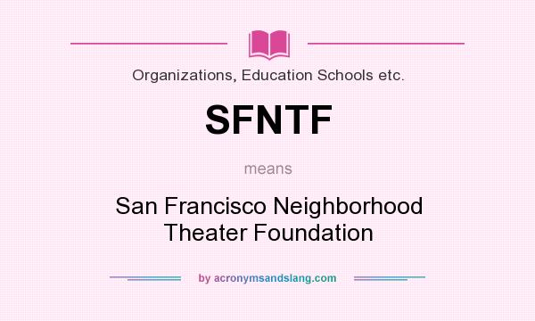 What does SFNTF mean? It stands for San Francisco Neighborhood Theater Foundation