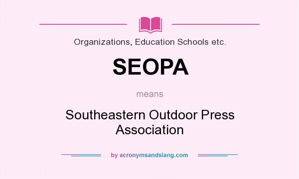 What does SEOPA mean? It stands for Southeastern Outdoor Press Association