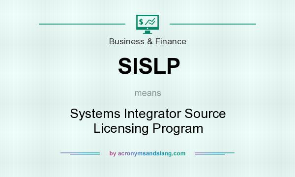 What does SISLP mean? It stands for Systems Integrator Source Licensing Program