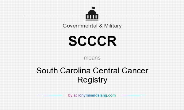 What does SCCCR mean? It stands for South Carolina Central Cancer Registry
