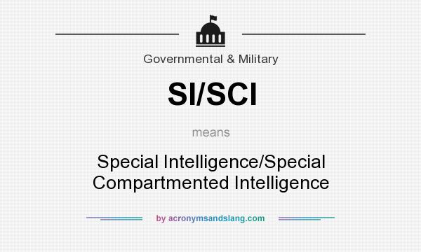 What does SI/SCI mean? It stands for Special Intelligence/Special Compartmented Intelligence