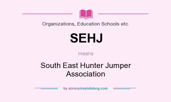 What does SEHJ mean? It stands for South East Hunter Jumper Association